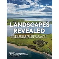Landscapes Revealed: Geophysical Survey in the Heart of Neolithic Orkney World Heritage Area 2002–2011 Landscapes Revealed: Geophysical Survey in the Heart of Neolithic Orkney World Heritage Area 2002–2011 Kindle Hardcover