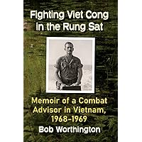 Fighting Viet Cong in the Rung Sat: Memoir of a Combat Advisor in Vietnam, 1968-1969 Fighting Viet Cong in the Rung Sat: Memoir of a Combat Advisor in Vietnam, 1968-1969 Paperback Kindle