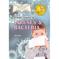 A Kid's Guide to Viruses and Bacteria (Understanding Disease and Wellness: Kids' Guides to Why People Get Sick and How They Can Stay Well) A Kid's Guide to Viruses and Bacteria (Understanding Disease and Wellness: Kids' Guides to Why People Get Sick and How They Can Stay Well) Paperback Hardcover