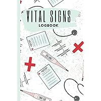 Vital Signs Logbook 6x9: Comprehensive Health Tracker for Blood Pressure, Heart Rate, Respiratory Rate, Oxygen Level, Blood Sugar, Temperature & Weight - Essential Monitoring Journal