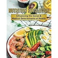 Nutrition Revolution: Influencing the Social & Medical Determinants of Health Nutrition Revolution: Influencing the Social & Medical Determinants of Health Paperback