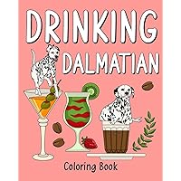 Drinking Dalmatian Coloring Book: al Painting Pages with Recipes Coffee or Smoothie and Cocktail Drinks