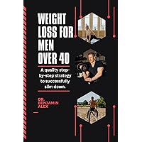 WEIGHT LOSS FOR MEN OVER 40: A quality step-by-step strategy to successfully slim down. WEIGHT LOSS FOR MEN OVER 40: A quality step-by-step strategy to successfully slim down. Kindle Paperback