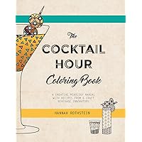 The Cocktail Hour Coloring Book: A Creative Mixology Manual The Cocktail Hour Coloring Book: A Creative Mixology Manual Paperback