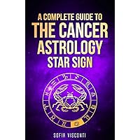 Cancer: A Complete Guide To The Cancer Astrology Star Sign (A Complete Guide To Astrology Book 4) Cancer: A Complete Guide To The Cancer Astrology Star Sign (A Complete Guide To Astrology Book 4) Kindle Hardcover Paperback