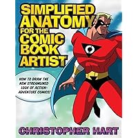 Simplified Anatomy for the Comic Book Artist: How to Draw the New Streamlined Look of Action-Adventure Comics! Simplified Anatomy for the Comic Book Artist: How to Draw the New Streamlined Look of Action-Adventure Comics! Paperback