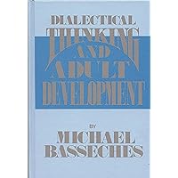 Dialectical Thinking and Adult Development (Publications for the Advancement of Theory and History in Psychology) Dialectical Thinking and Adult Development (Publications for the Advancement of Theory and History in Psychology) Hardcover