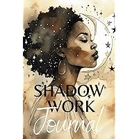 Shadow Work Journal For Black Women: Your Guided Journey to Self-Healing: Inner Discovery Workbook with Prompts for Black Women