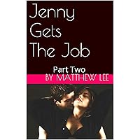 Jenny Gets The Job: Part Two: A Hotwife Story Jenny Gets The Job: Part Two: A Hotwife Story Kindle Paperback