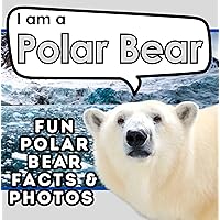 I am a Polar Bear: A Children's Book with Fun and Educational Animal Facts with Real Photos! (I am... Animal Facts) I am a Polar Bear: A Children's Book with Fun and Educational Animal Facts with Real Photos! (I am... Animal Facts) Kindle Paperback