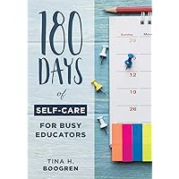 180 Days of Self-Care for Busy Educators (A 36-Week Plan of Low-Cost Self-Care for Teachers and Educators)