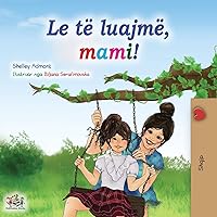 Let's play, Mom! (Albanian Children's Book) (Albanian Bedtime Collection) (Albanian Edition) Let's play, Mom! (Albanian Children's Book) (Albanian Bedtime Collection) (Albanian Edition) Hardcover Paperback