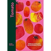 Tomato: 70 Recipes Celebrating the Extraordinary Tomato Tomato: 70 Recipes Celebrating the Extraordinary Tomato Hardcover Kindle