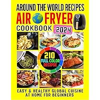 Cookbook for Air Fryer Recipes from Around the World : Easy & Healthy Global Cusine at Home for Beginners | Color Pictures Cookbook for Air Fryer Recipes from Around the World : Easy & Healthy Global Cusine at Home for Beginners | Color Pictures Kindle Hardcover Paperback