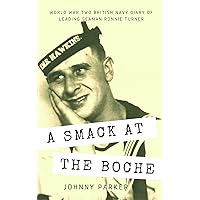 A Smack at the Boche: WW2 Military History Autobiography of Life in the Royal Navy