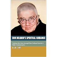Don Dolindo’s Spiritual Guidance: Finding direction through Don Dolindo Ruotolo's Bible Commentaries Don Dolindo’s Spiritual Guidance: Finding direction through Don Dolindo Ruotolo's Bible Commentaries Kindle Paperback Hardcover