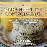 The Vegan Cookie Connoisseur: Over 120 Scrumptious Recipes Made with Natural and Simple Ingredients The Vegan Cookie Connoisseur: Over 120 Scrumptious Recipes Made with Natural and Simple Ingredients Paperback Kindle