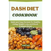DASH DIET COOKBOOK: Quick and Easy Recipes for Healthy Living, Weight Loss, and Blood Pressure Boost DASH DIET COOKBOOK: Quick and Easy Recipes for Healthy Living, Weight Loss, and Blood Pressure Boost Kindle Paperback