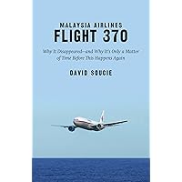 Malaysia Airlines Flight 370: Why It Disappeared and Why It s Only a Matter of Time Before This Happens Again Malaysia Airlines Flight 370: Why It Disappeared and Why It s Only a Matter of Time Before This Happens Again Hardcover Kindle Audible Audiobook