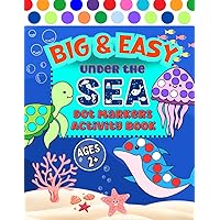 Big & Easy Dot Markers Activity Book Under the Sea: Extra Big Dot Coloring Book for Toddlers | Fun Art Activities for Preschool and Kindergarten Kids ... Theme (Big & Easy Dot Marker Activity Books)