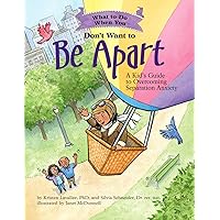 What to Do When You Don't Want to Be Apart: A Kid’s Guide to Overcoming Separation Anxiety (What-to-Do Guides for Kids Series) What to Do When You Don't Want to Be Apart: A Kid’s Guide to Overcoming Separation Anxiety (What-to-Do Guides for Kids Series) Paperback Kindle