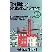 THE KIDS ON SHAKEDOWN STREET: A Life and Mind-Altering Trip to ‘90s Haight-Ashbury THE KIDS ON SHAKEDOWN STREET: A Life and Mind-Altering Trip to ‘90s Haight-Ashbury Kindle Paperback