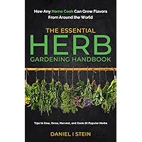 The Essential Herb Gardening Handbook: How Any Home Cook Can Grow Flavors from Around the World - Tips to Sow, Grow, Harvest, and Cook 20 Popular Herbs (Simple Sustainable Living)