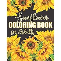 Sunflower Coloring Book for Adults: Beautiful Flower Design Color Pages with Encouraging Quotes for Hours of Relaxation