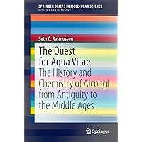 The Quest for Aqua Vitae: The History and Chemistry of Alcohol from Antiquity to the Middle Ages (SpringerBriefs in Molecular Science) The Quest for Aqua Vitae: The History and Chemistry of Alcohol from Antiquity to the Middle Ages (SpringerBriefs in Molecular Science) Kindle Paperback