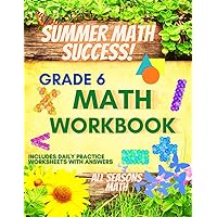 Summer Math Success: 6th Grade Summer Math Workbook: 6 Months of Worksheets: Fractions, Geometry, Pre Algebra, Percent, Statistics and More for Kids with Answers