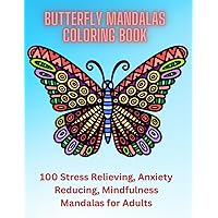 Butterfly Mandalas Coloring Book: 100 Stress Relieving, Anxiety Reducing, Mindfulness Mandalas for Adults