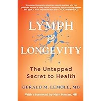 Lymph & Longevity: The Untapped Secret to Health (A Health-Boosting Guide) Lymph & Longevity: The Untapped Secret to Health (A Health-Boosting Guide) Hardcover Audible Audiobook Kindle Paperback Audio CD