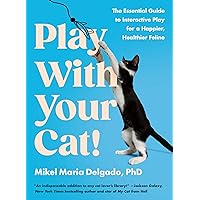 Play With Your Cat!: The Essential Guide to Interactive Play for a Happier, Healthier Feline Play With Your Cat!: The Essential Guide to Interactive Play for a Happier, Healthier Feline Paperback Kindle Audible Audiobook