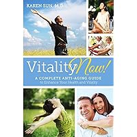 Vitality Now! A Complete Anti-aging Guide to Enhance your Health and Vitality Vitality Now! A Complete Anti-aging Guide to Enhance your Health and Vitality Paperback Kindle