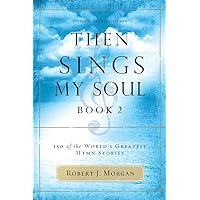 Then Sings My Soul, Book 2: 150 of the World's Greatest Hymn Stories Then Sings My Soul, Book 2: 150 of the World's Greatest Hymn Stories Paperback Kindle Audible Audiobook