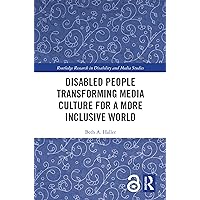 Disabled People Transforming Media Culture for a More Inclusive World (Routledge Research in Disability and Media Studies) Disabled People Transforming Media Culture for a More Inclusive World (Routledge Research in Disability and Media Studies) Kindle Hardcover