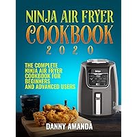 Ninja Air Fryer Cookbook 2020: The Complete Ninja Air Fryer Cookbook for Beginners and Advanced Users Ninja Air Fryer Cookbook 2020: The Complete Ninja Air Fryer Cookbook for Beginners and Advanced Users Kindle Paperback