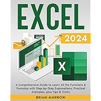 Excel 2024: A Comprehensive Guide to Learn All the Functions & Formulas with Step-by-Step Explanations, Practical Examples, plus Tips & Tricks Excel 2024: A Comprehensive Guide to Learn All the Functions & Formulas with Step-by-Step Explanations, Practical Examples, plus Tips & Tricks Paperback Kindle
