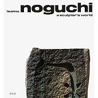Isamu Noguchi: A Sculptor’s World Isamu Noguchi: A Sculptor’s World Hardcover