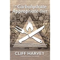 The Carbohydrate Appropriate Diet: Go beyond low-carb diets to lose weight fast, and improve energy and performance, without counting calories The Carbohydrate Appropriate Diet: Go beyond low-carb diets to lose weight fast, and improve energy and performance, without counting calories Kindle Paperback