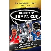 My Football Hero: The History of The FA Cup: Learn all about the world's most famous trophy (My Football Hero - Football Biographies for Kids)