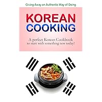Giving away an authentic way of doing Korean Cooking: A perfect Korean Cookbook to start with something new today!! Giving away an authentic way of doing Korean Cooking: A perfect Korean Cookbook to start with something new today!! Kindle Paperback