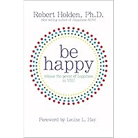 Be Happy!: Release the Power of Happiness in YOU Be Happy!: Release the Power of Happiness in YOU Paperback Kindle Audible Audiobook Hardcover Audio CD