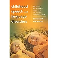 Childhood Speech and Language Disorders: Supporting Children and Families on the Path to Communication (Whole Family Approaches to Childhood Illnesses and Disorders) Childhood Speech and Language Disorders: Supporting Children and Families on the Path to Communication (Whole Family Approaches to Childhood Illnesses and Disorders) Paperback Kindle Hardcover