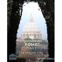 Discovering Rome Italy - The Eternal City: A Visual Journey Through Rome - Stunning Pictorials of Rome’s Top Landmarks and Images That Capture The Essence of Rome (Picture The World) Discovering Rome Italy - The Eternal City: A Visual Journey Through Rome - Stunning Pictorials of Rome’s Top Landmarks and Images That Capture The Essence of Rome (Picture The World) Kindle Paperback