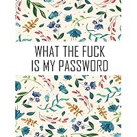 What the fuck is my password: password organizer for usernames logins, web, email | Large print Journal to save other information With Alphabetical Tabs A-Z