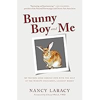 Bunny Boy and Me: My Triumph over Chronic Pain with the Help of the World's Unluckiest, Luckiest Rabbit Bunny Boy and Me: My Triumph over Chronic Pain with the Help of the World's Unluckiest, Luckiest Rabbit Hardcover Kindle Audible Audiobook