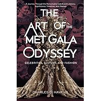The Art of the Met Gala Odyssey: Celebrities, Culture, and Fashion: A Journey Through the Remarkable Gala Event’s History, Significance, Timelines, and Themes The Art of the Met Gala Odyssey: Celebrities, Culture, and Fashion: A Journey Through the Remarkable Gala Event’s History, Significance, Timelines, and Themes Paperback Kindle