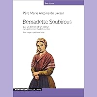 Bernadette Soubirous: Par un témoin et un acteur des événements de Lourdes Bernadette Soubirous: Par un témoin et un acteur des événements de Lourdes Audible Audiobook Audio CD