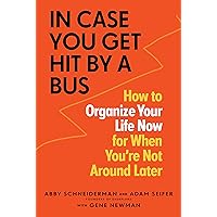 In Case You Get Hit by a Bus: How to Organize Your Life Now for When You're Not Around Later In Case You Get Hit by a Bus: How to Organize Your Life Now for When You're Not Around Later Paperback Audible Audiobook Kindle Audio CD